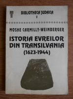 Anticariat: Moshe Carmilly-Weinberger - Istoria evreilor din Transilvania 1623-1944