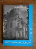 Anticariat: Paul Rezeanu - Muzeul de arta Craiova. Ghid