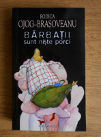 Anticariat: Rodica Ojog-Brasoveanu - Barbatii sunt niste porci