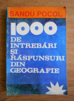 Sandu Pocol - 1000 de intrebari si raspunsuri din geografie
