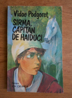 Vidoe Podgoret - Sirma, capitan de haiduci