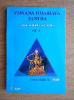 Vijnana Bhairava Tantra - Cartea esentiala a caii tantric. Comentata de Osho (volumul 4)