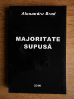 Alexandru Brad - Majoritate supusa