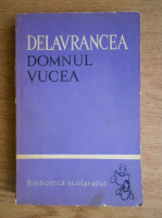 Anticariat: Barbu Stefanescu Delavrancea - Domnul Vucea