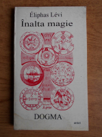 Eliphas Levi - Inalta magie. Dogma