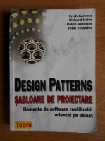 Erich Gamma - Design patterns. Sabloane de proiectare. Elemente de software reutilizabil orientat pe obiect