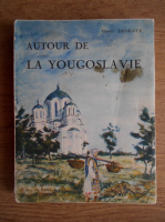 Henry Debraye - Autour de la Yougoslavie (1931)
