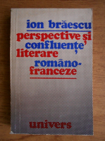 Ion Braescu - Perspective si confluente literare romano-franceze