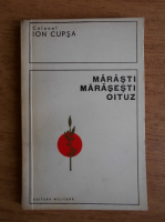 Anticariat: Ion Cupsa - Marasti, Marasesti, Oituz