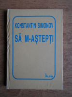 Konstantin Simonov - Sa m-astepti