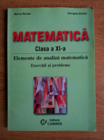 Marius Burtea - Matematica. Elemente de analiza matematica. Exercitii si probleme. Clasa a XI-a