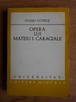 Anticariat: Ovidiu Cotrus - Opera lui Mateiu I. Caragiale