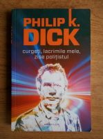 Philip K. Dick - Curgeti, lacrimile mele, zise politistul