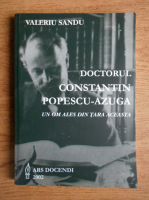 Valeriu Sandu - Doctorul Constantin Popescu-Azuga. Un om ales din tara aceasta