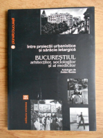 Zoltan Rostas - Intre proiectii urbanistice si saracie letargica. Bucurestiul arhitectilor, sociologilor si al medicilor