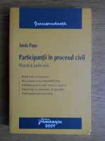 Aneta Popa - Participantii in procesul civil. Practica judiciara