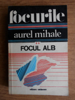 Aurel Mihale - Focurile (volumul 2)