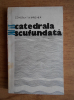 Anticariat: Constantin Prisnea - Catedrala scufundata