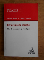 Cristina Banciu, Liliana Ciuperca - Infractiunile de coruptie. Ghid de interpretare si investigare