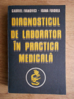 Gabriel Ivanovici - Diagnosticul de laborator in practica medicala