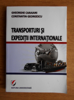 Gheorghe Caraiani - Transporturi si expeditii internationale