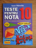 Ioan Dancila - Teste pentru nota 10. Matematica pentru examene si concursuri. Clasele V-VIII