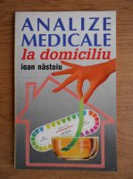 Anticariat: Ioan Nastoiu - Analize medicale la domiciliu