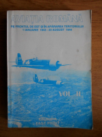 Ion Bucurescu - Aviatia romana in lupta pe frontul de est si in apararea teritoriului, 1 ianuarie 1943 - 23 august 1944 (volumul 2)