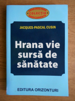 Anticariat: Jacques Pascal Cusin - Hrana vie sursa de sanatate