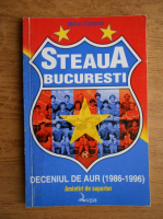 Mihai Zaharia - Steaua Bucuresti. Deceniul de aur 1986-1996