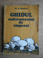 N. Mateescu - Ghidul cultivatorului de ciuperci