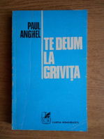 Anticariat: Paul Anghel - Te Deum la Grivita (volumul 3)