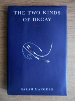 Sarah Manguso - The two kinds of decay