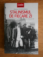 Anticariat: Sheila Fitzpatrick - Stalinismul de fiecare zi. Viata cotidiana in Rusia sovietica a anilor 1930