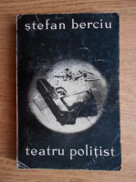 Stefan Berciu - Teatru politist