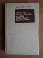 Stelian Dumistracel - Influenta limbii literare asupra graiurilor dacoromane