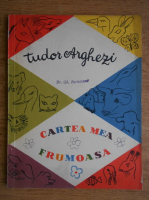 Tudor Arghezi - Cartea mea frumoasa (desene de Mitzura Arghezi)