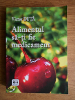 Anticariat: Victor Duta - Alimentul sa-ti fie medicament