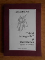 Alexandru Pele - Vidul demografic si matematica