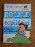 Anticariat: Bruno Brigo - Bolile copilariei. Preventie si tratament