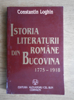 Anticariat: Constantin Loghin - Istoria literaturii romane din Bucovina 1775-1918