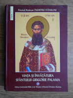 Dumitru Staniloae - Viata si invatatura Sfantului Grigorie Palama