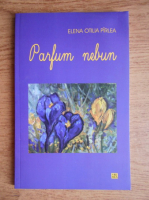 Elena Otilia Pirlea - Parfum nebun
