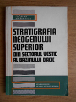 Florian Marinescu - Stratigrafia neogenului superior din sectorul vestic al Bazinului Dacic