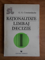 G. G. Constandache - Rationalitate, limbaj, decizie