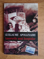 Anticariat: Guillaume Apollinaire - Amorurile unui hospodar