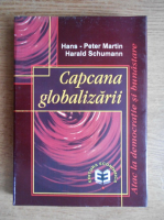 Anticariat: Hans Peter Martin, Harald Schumann - Capcana globalizarii
