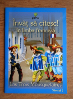 Anticariat: Invat sa citesc in limba franceza. Les trois Mousquetaires. Nivelul 2