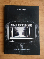 Ioan Ratiu - Intr-un teatru de vise