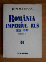 Ion M. Oprea - Romania si Imperiul Rus 1924-1947 (volumul 2)